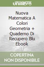 Nuova Matematica A Colori Geometria + Quaderno Di Recupero Blu Ebook libro