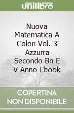 Nuova Matematica A Colori Vol. 3 Azzurra Secondo Bn E V Anno Ebook libro