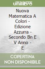 Nuova Matematica A Colori - Edizione Azzurra - Secondo Bn E V Anno - E libro