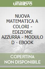 NUOVA MATEMATICA A COLORI - EDIZIONE AZZURRA - MODULO D - EBOOK libro