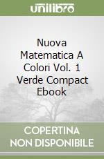 Nuova Matematica A Colori Vol. 1 Verde Compact Ebook libro