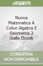 Nuova Matematica A Colori Algebra E Geometria 2 Gialla Ebook libro