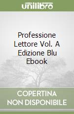 Professione Lettore Vol. A Edizione Blu Ebook libro