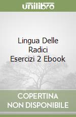 Lingua Delle Radici Esercizi 2 Ebook libro