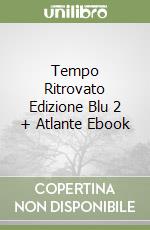 Tempo Ritrovato Edizione Blu 2 + Atlante Ebook libro