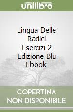Lingua Delle Radici Esercizi 2 Edizione Blu Ebook libro