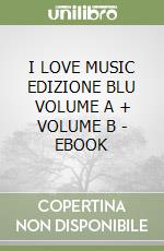 I LOVE MUSIC EDIZIONE BLU VOLUME A + VOLUME B - EBOOK libro