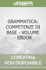 GRAMMATICA: COMPETENZE DI BASE - VOLUME - EBOOK libro