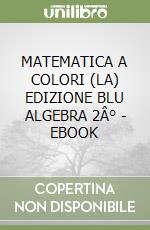 MATEMATICA A COLORI (LA) EDIZIONE BLU ALGEBRA 2Â° - EBOOK libro