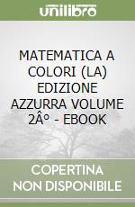 MATEMATICA A COLORI (LA) EDIZIONE AZZURRA VOLUME 2Â° - EBOOK libro