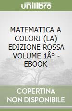 MATEMATICA A COLORI (LA) EDIZIONE ROSSA VOLUME 1Â° - EBOOK libro