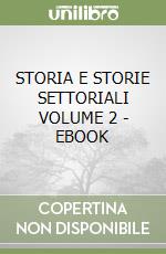 STORIA E STORIE SETTORIALI VOLUME 2 - EBOOK libro