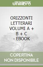 ORIZZONTI LETTERARI VOLUMI A + B + C - EBOOK libro