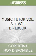 MUSIC TUTOR VOL. A + VOL. B - EBOOK libro