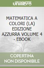 MATEMATICA A COLORI (LA) EDIZIONE AZZURRA VOLUME 4 - EBOOK libro