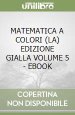 MATEMATICA A COLORI (LA) EDIZIONE GIALLA VOLUME 5 - EBOOK libro