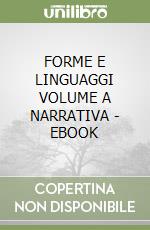 FORME E LINGUAGGI VOLUME A NARRATIVA  -  EBOOK libro