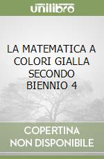 LA MATEMATICA A COLORI GIALLA SECONDO BIENNIO 4 libro