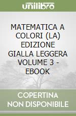 MATEMATICA A COLORI (LA) EDIZIONE GIALLA LEGGERA VOLUME 3 - EBOOK libro