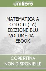 MATEMATICA A COLORI (LA) EDIZIONE BLU VOLUME 4A - EBOOK libro