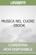 MUSICA NEL CUORE - EBOOK libro