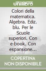 Colori della matematica. Algebra. Ediz. blu. Per le Scuole superiori. Con e-book. Con espansione online. Con Libro: Quaderno algebra 2. Vol. 2 libro