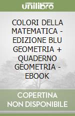 COLORI DELLA MATEMATICA - EDIZIONE BLU GEOMETRIA + QUADERNO GEOMETRIA - EBOOK libro