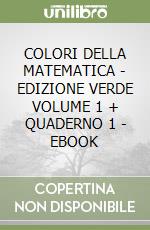 COLORI DELLA MATEMATICA - EDIZIONE VERDE VOLUME 1 + QUADERNO 1 - EBOOK libro