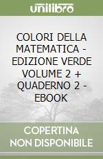 COLORI DELLA MATEMATICA - EDIZIONE VERDE VOLUME 2 + QUADERNO 2 - EBOOK libro