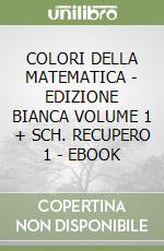 COLORI DELLA MATEMATICA - EDIZIONE BIANCA VOLUME 1 + SCH. RECUPERO 1 - EBOOK libro