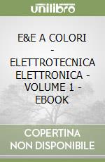 E&E A COLORI - ELETTROTECNICA ELETTRONICA - VOLUME 1 - EBOOK