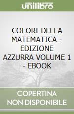 COLORI DELLA MATEMATICA - EDIZIONE AZZURRA VOLUME 1 - EBOOK libro