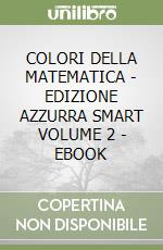 COLORI DELLA MATEMATICA - EDIZIONE AZZURRA SMART VOLUME 2 - EBOOK libro