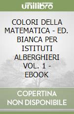 COLORI DELLA MATEMATICA - ED. BIANCA PER ISTITUTI ALBERGHIERI VOL. 1 - EBOOK libro