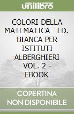 COLORI DELLA MATEMATICA - ED. BIANCA PER ISTITUTI ALBERGHIERI VOL. 2 - EBOOK libro