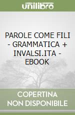 PAROLE COME FILI - GRAMMATICA + INVALSI.ITA - EBOOK libro