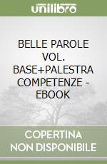 BELLE PAROLE VOL. BASE+PALESTRA COMPETENZE - EBOOK libro