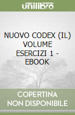 NUOVO CODEX (IL) VOLUME ESERCIZI 1 - EBOOK libro