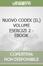 NUOVO CODEX (IL) VOLUME ESERCIZI 2 - EBOOK libro