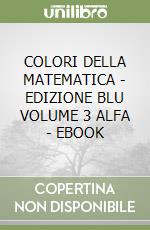 COLORI DELLA MATEMATICA - EDIZIONE BLU VOLUME 3 ALFA - EBOOK libro