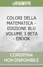 COLORI DELLA MATEMATICA - EDIZIONE BLU VOLUME 3 BETA - EBOOK libro