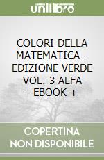 COLORI DELLA MATEMATICA - EDIZIONE VERDE VOL. 3 ALFA - EBOOK + libro