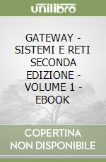 GATEWAY - SISTEMI E RETI SECONDA EDIZIONE - VOLUME 1 - EBOOK