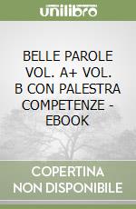 BELLE PAROLE VOL. A+ VOL. B CON PALESTRA COMPETENZE - EBOOK libro