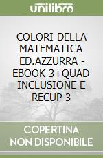 COLORI DELLA MATEMATICA ED.AZZURRA - EBOOK 3+QUAD INCLUSIONE E RECUP 3 libro