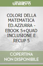 COLORI DELLA MATEMATICA ED.AZZURRA - EBOOK 5+QUAD INCLUSIONE E RECUP 5 libro