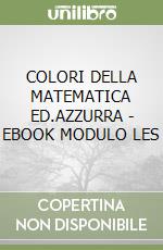 COLORI DELLA MATEMATICA ED.AZZURRA - EBOOK MODULO LES libro