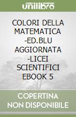 COLORI DELLA MATEMATICA -ED.BLU AGGIORNATA -LICEI SCIENTIFICI EBOOK 5 libro