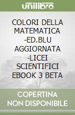 COLORI DELLA MATEMATICA -ED.BLU AGGIORNATA -LICEI SCIENTIFICI EBOOK 3 BETA libro