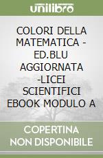 COLORI DELLA MATEMATICA - ED.BLU AGGIORNATA -LICEI SCIENTIFICI EBOOK MODULO A libro